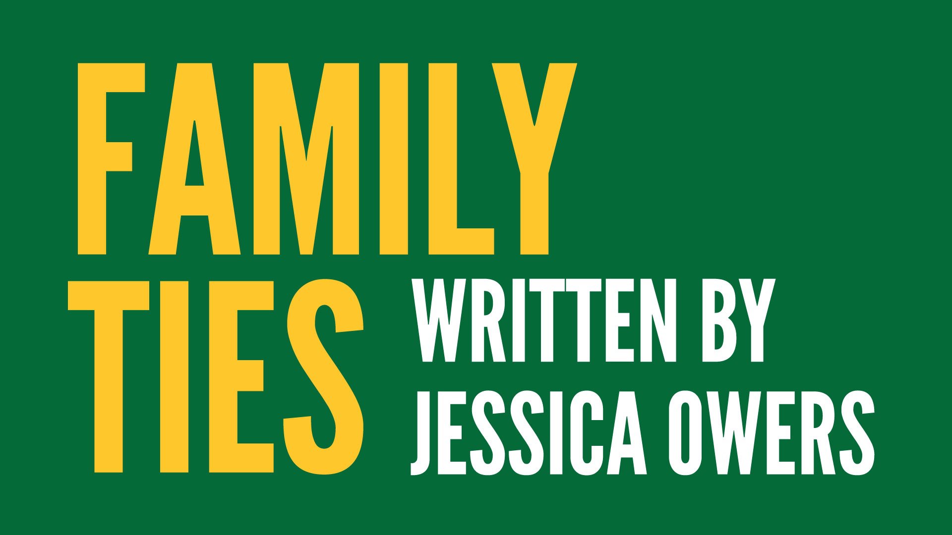Family Ties Written by Jessica Owers